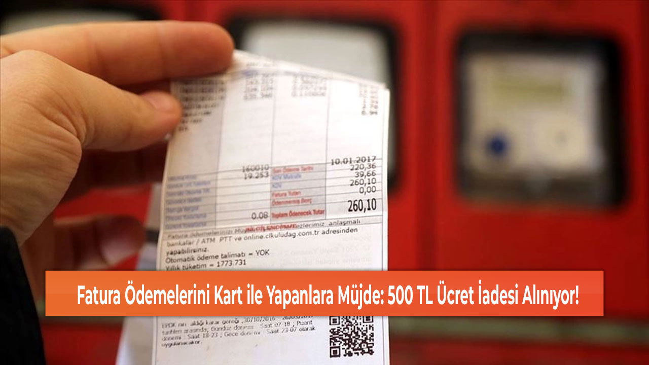 Fatura Ödemelerini Kart ile Yapanlara Müjde: 500 TL Ücret İadesi Alınıyor!