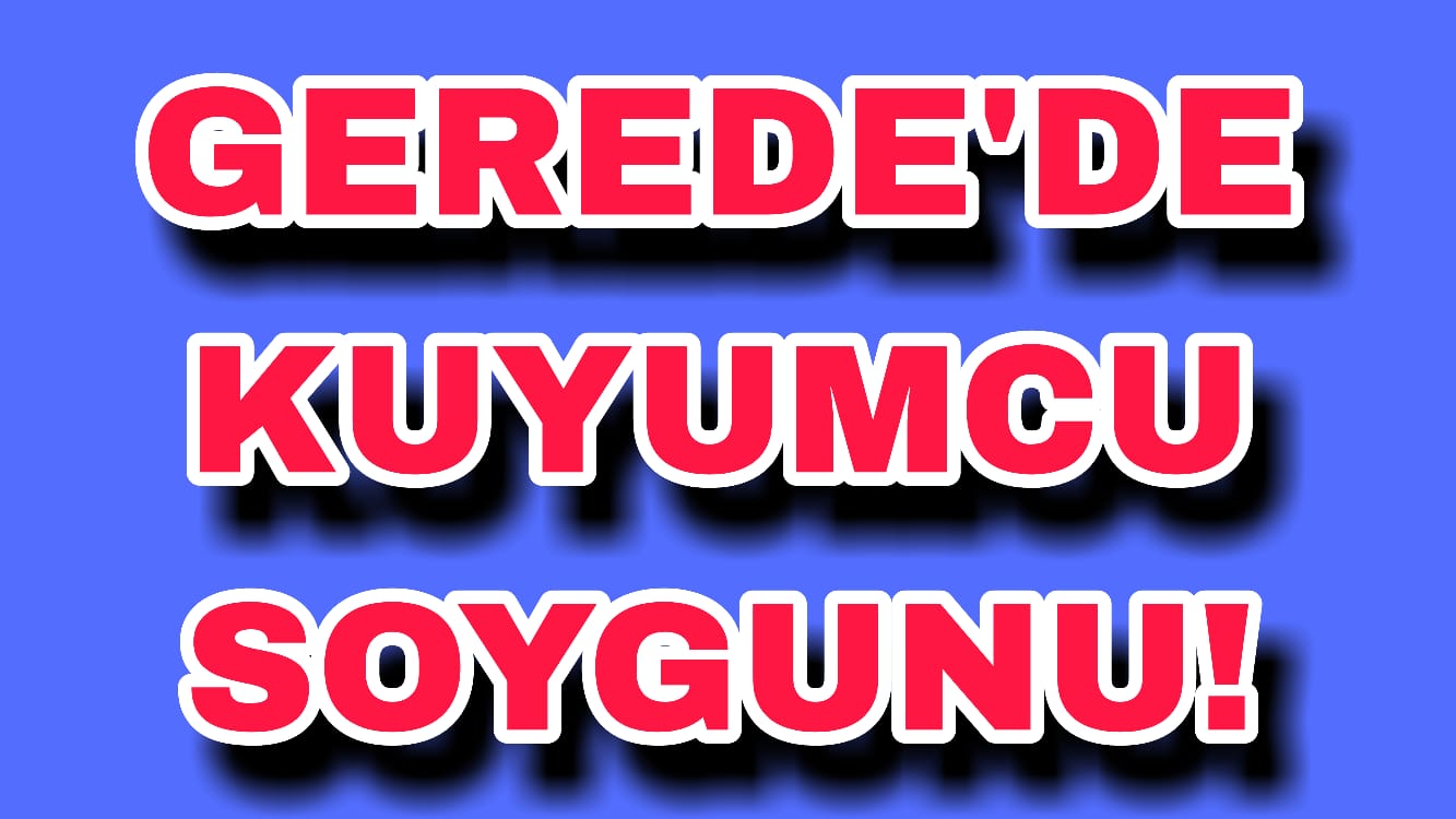 Gerede'de Kuyumcu Soygunu