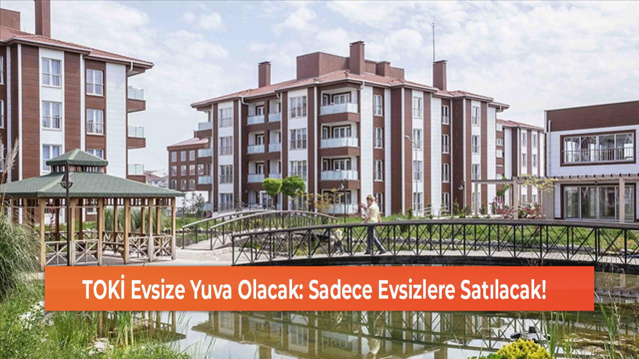 TOKİ Evsize Yuva Olacak Sadece Evsizlere Satılacak