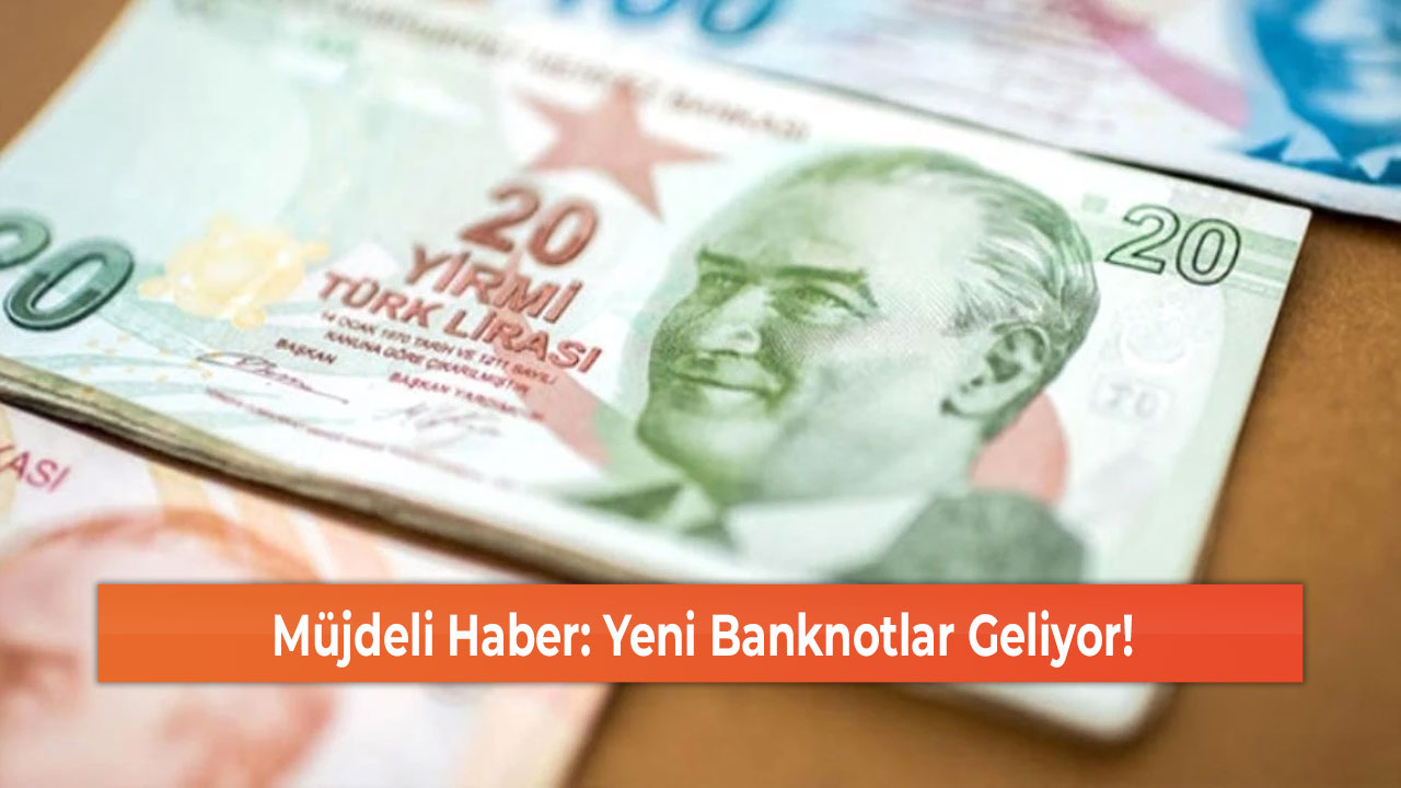 Müjdeli Haber: Yeni Banknotlar Geliyor!