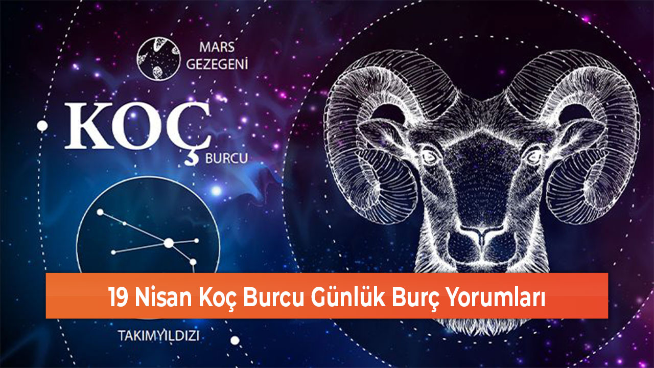 19 Nisan Koç Burcu Günlük Burç Yorumları