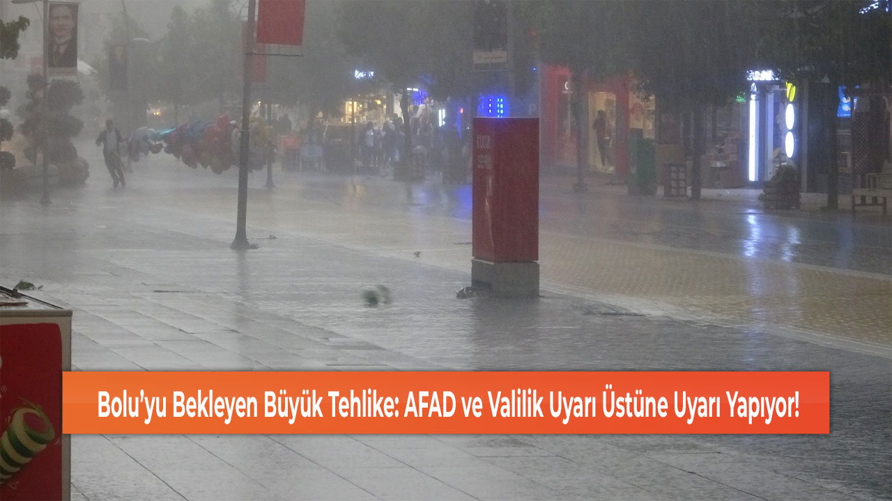 Bolu’yu Bekleyen Büyük Tehlike: AFAD ve Valilik Uyarı Üstüne Uyarı Yapıyor!