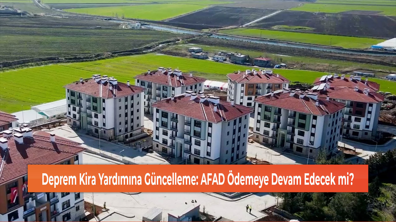 Deprem Kira Yardımına Güncelleme AFAD Ödemeye Devam Edecek mi