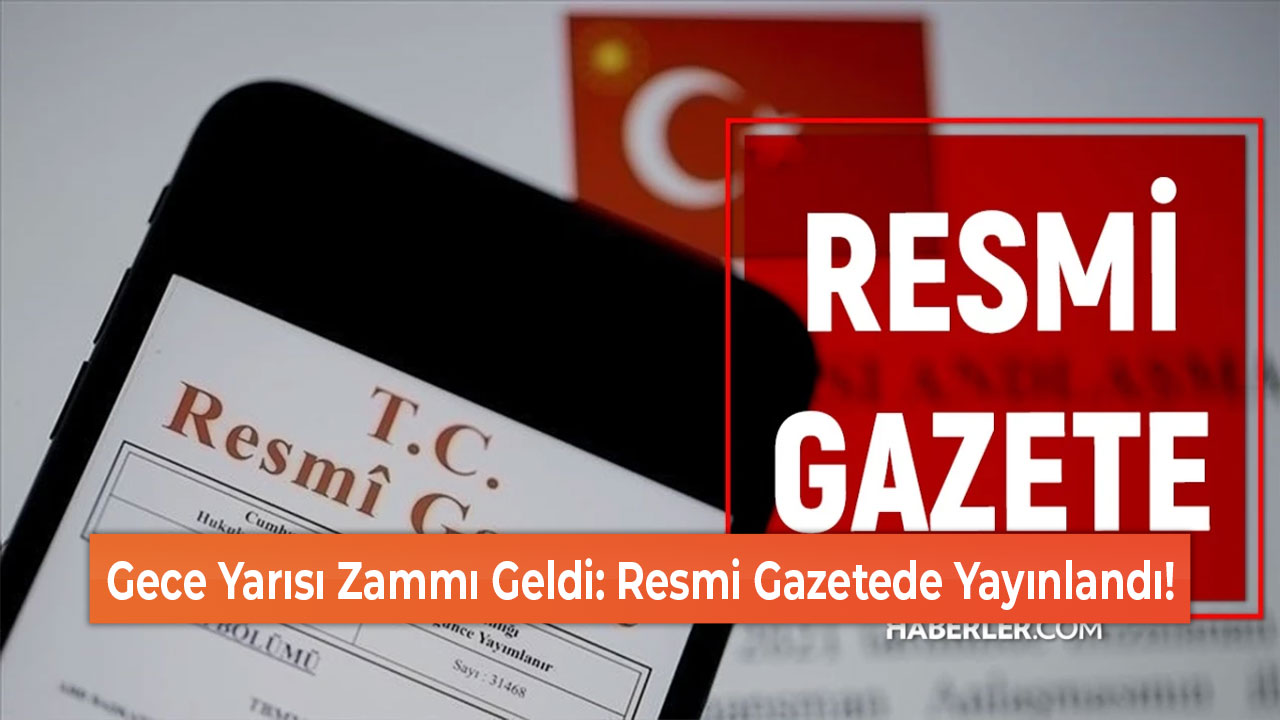 Gece Yarısı Zammı Geldi Resmi Gazetede Yayınlandı