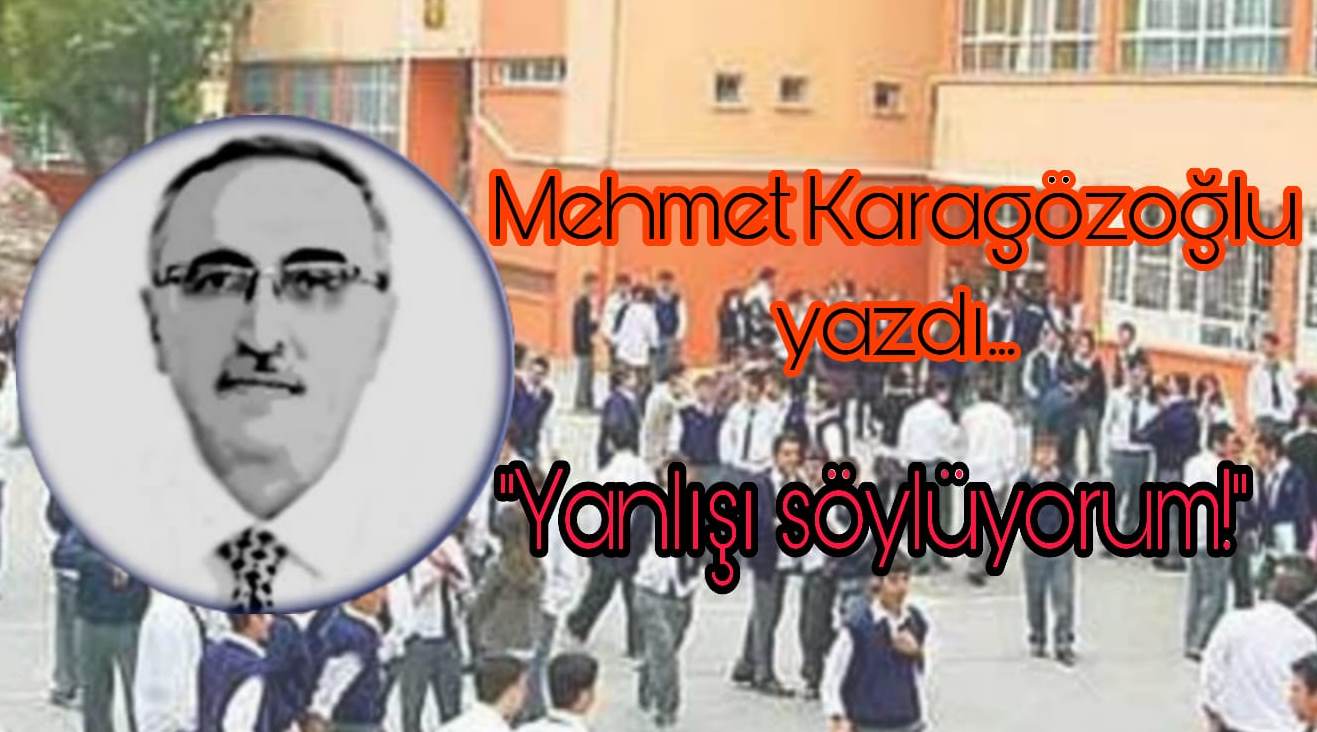 Mehmet Karagözoğlu Köşe Yazısı Yanlışı Söylüyorum!