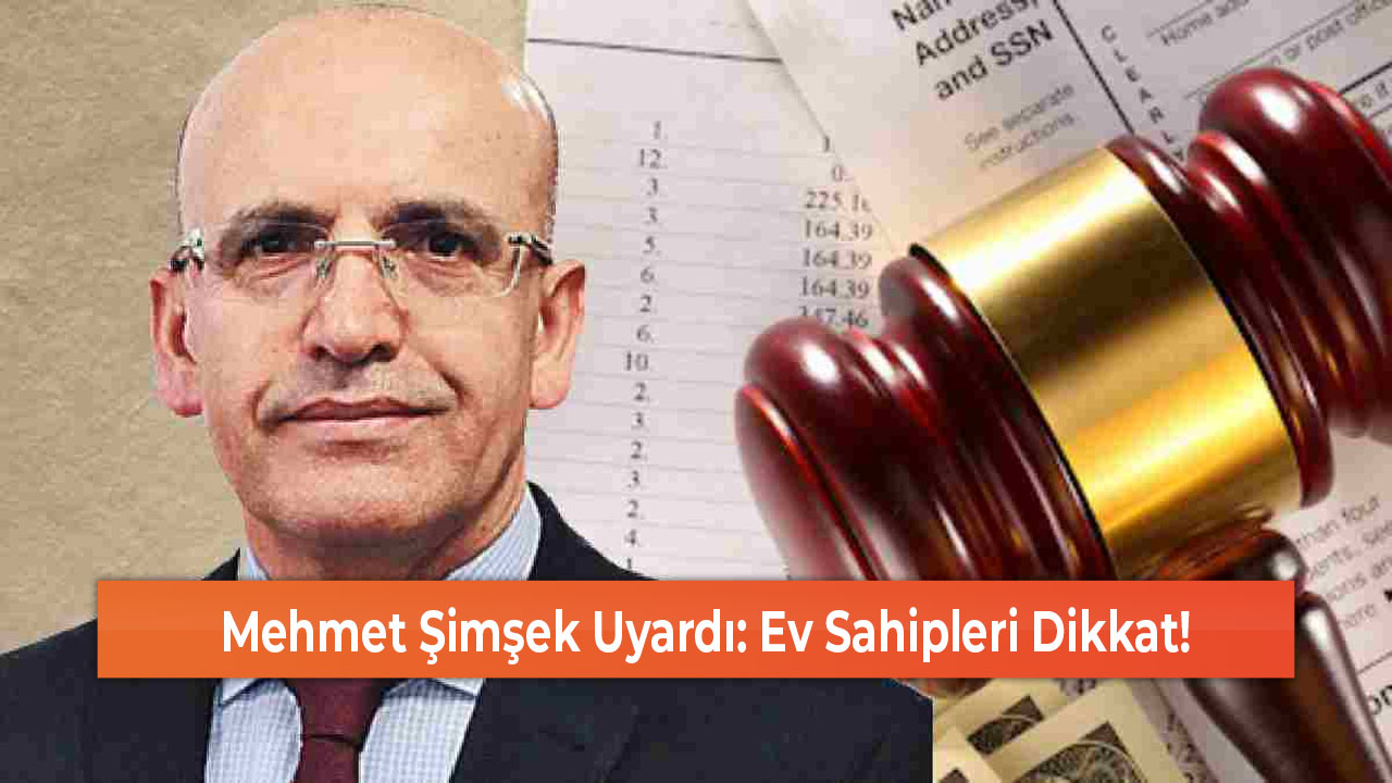 Mehmet Şimşek Uyardı Ev Sahipleri Dikkat