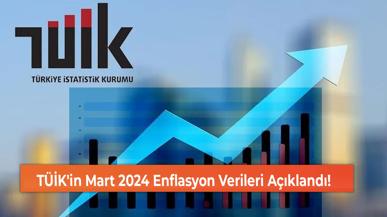 TÜİK'in Mart 2024 Enflasyon Verileri Açıklandı