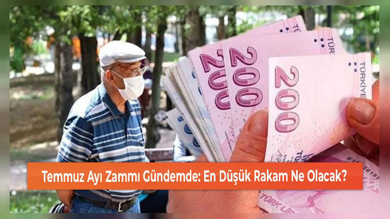 Temmuz Ayı Zammı Gündemde En Düşük Rakam Ne Olacak