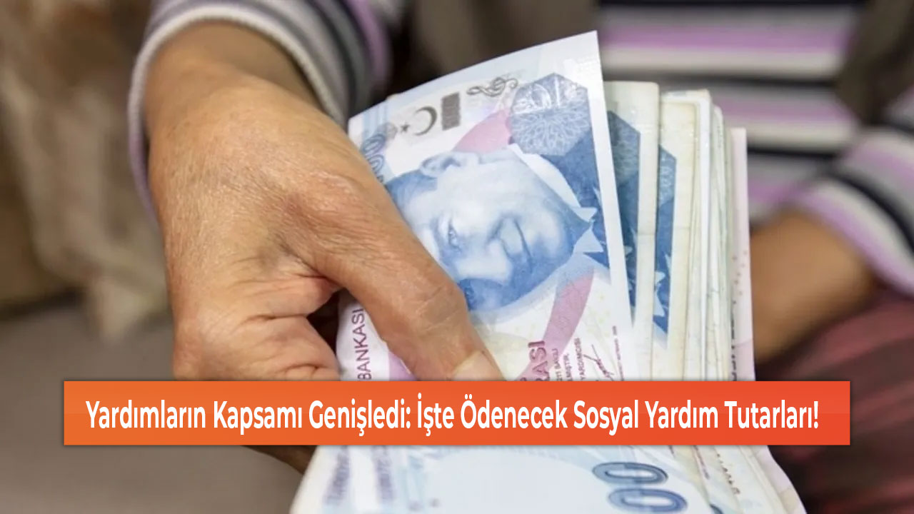 Yardımların Kapsamı Genişledi İşte Ödenecek Sosyal Yardım Tutarları