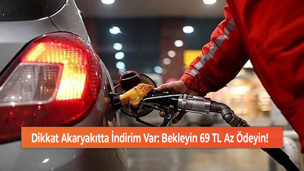 Dikkat Akaryakıtta İndirim Var Bekleyin 69 TL Az Ödeyin