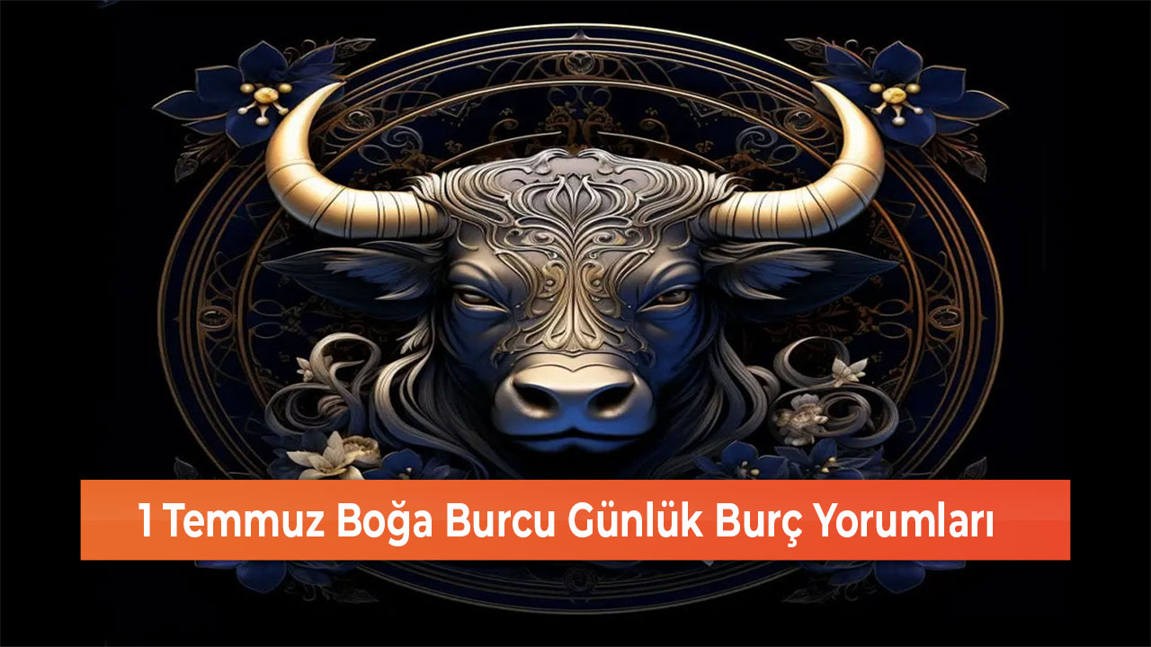 1 Temmuz Boğa Burcu Günlük Burç Yorumları