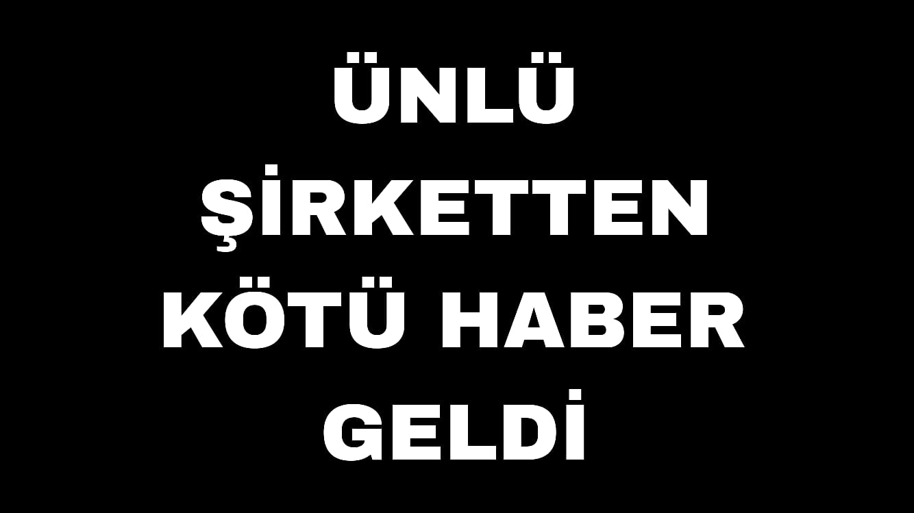 Ünlü Şirketten Kötü Haber Geldi Konkordato İflas Batma