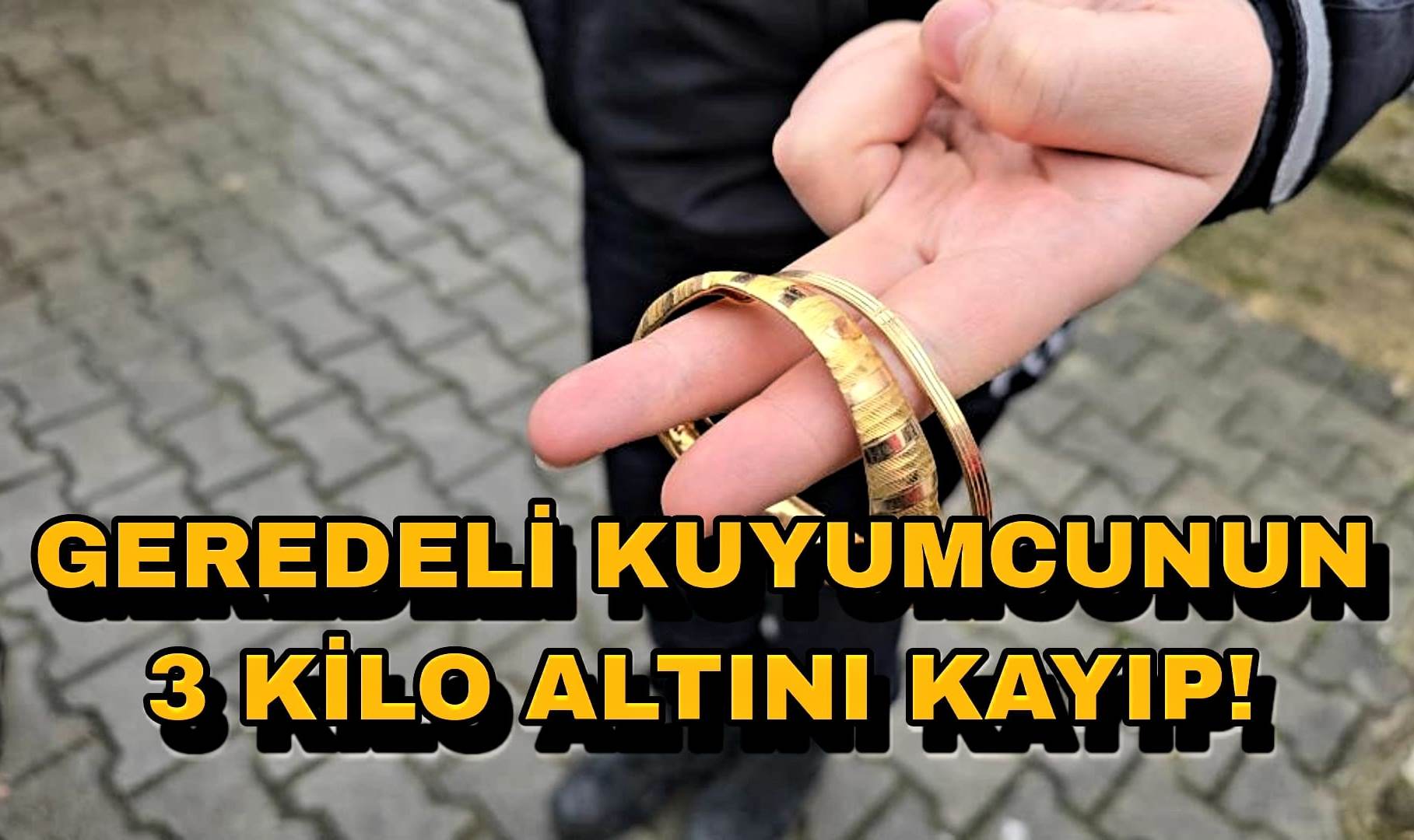 Geredeli Kuyumcunun 3 Kilo Altını Kayıp