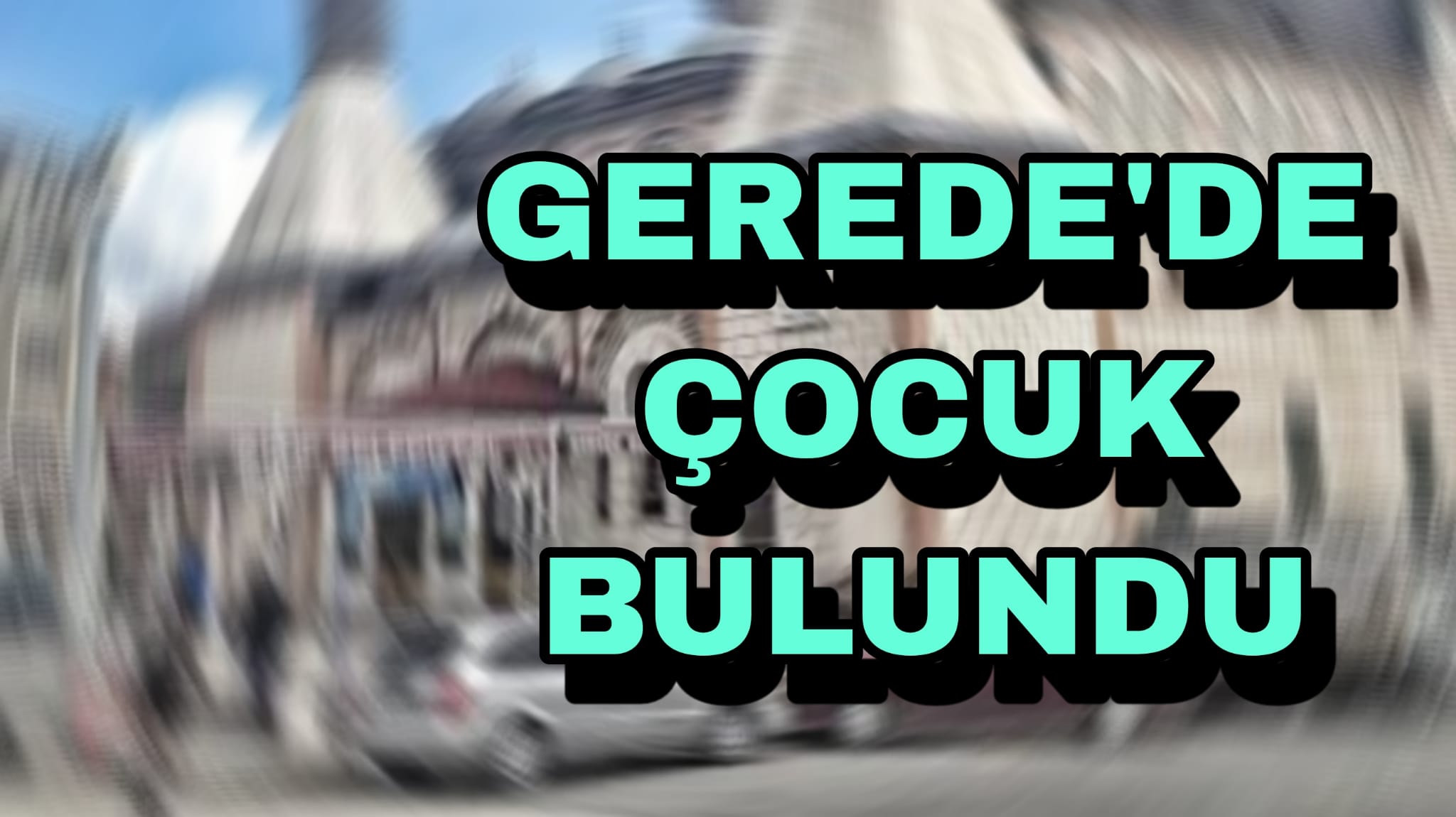 Gerede'de Çocuk Bulundu