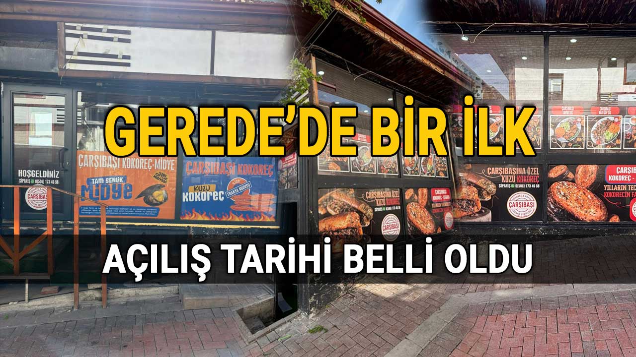 Bolu Gerede kokoreççi açılış tarihi belli oldu, çarşıbaşı