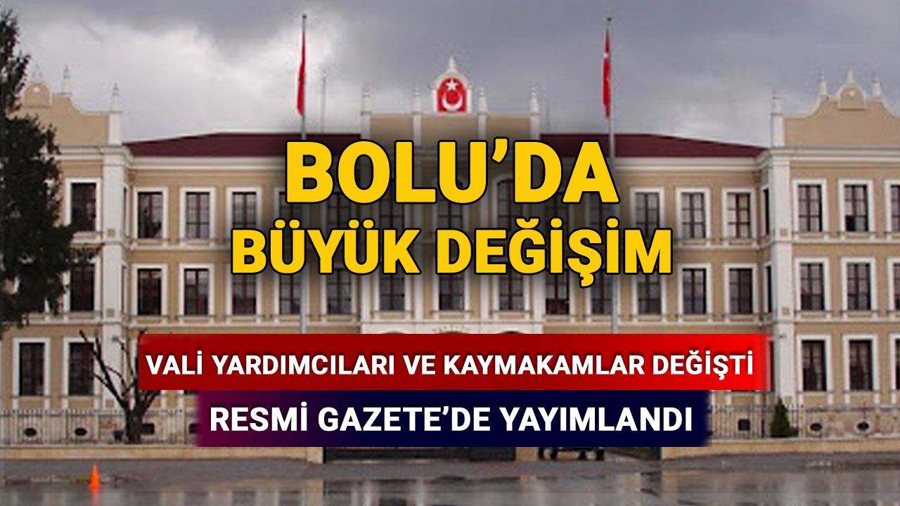 Bolu'nun Vali Yardımcıları ve Kaymakamları Değişti, Resmi Gazete'de Yayımlandı