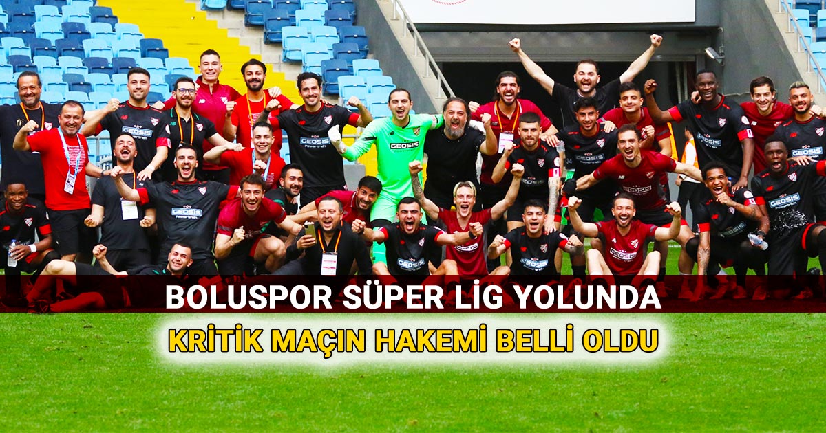 Boluspor Süper Lig Yolunda, Kritik Maçın Hakemi Belli Oldu