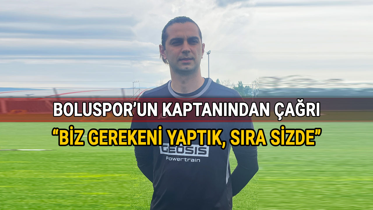 Boluspor'un Kaptanı Çağlar Şahin Akbaba Çağrı Yaptı, Biz Gerekeni Yaptık, Sıra Sizde
