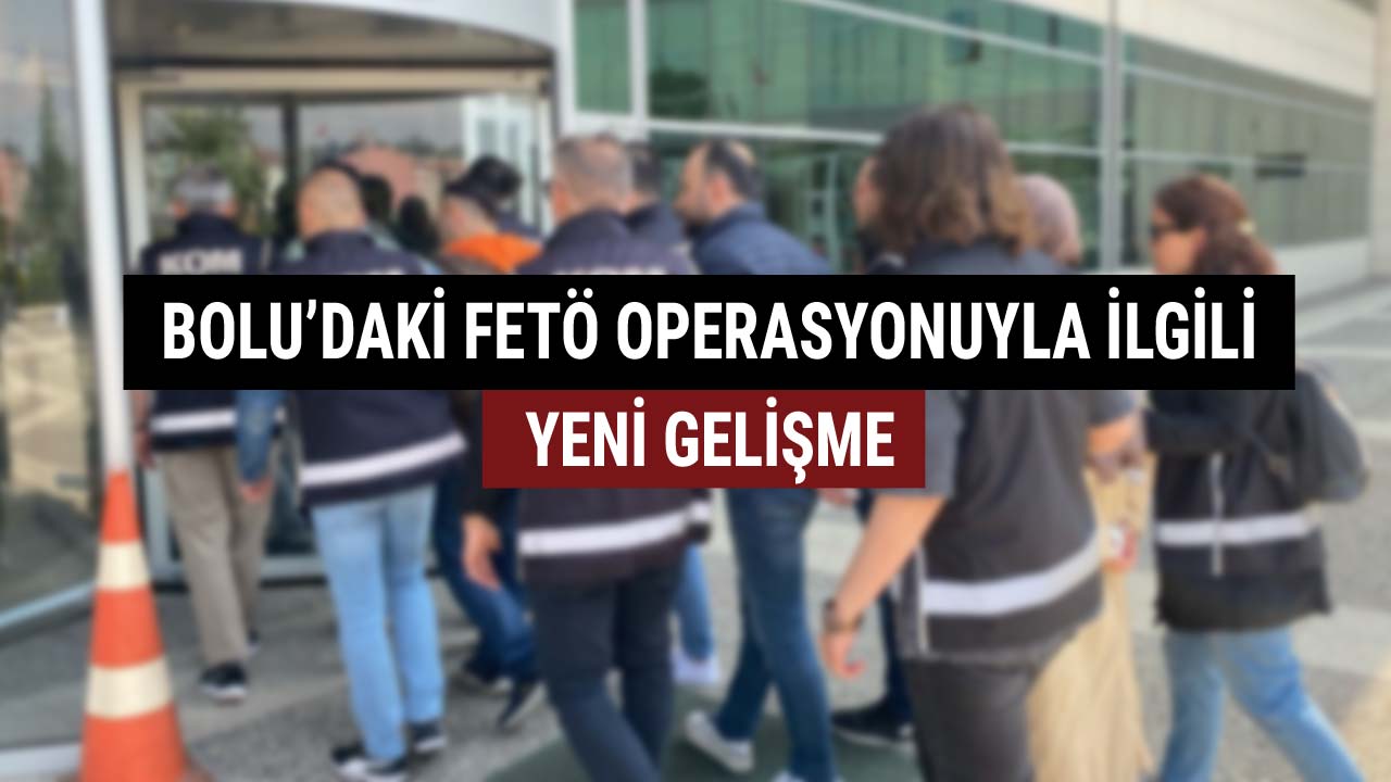 FETÖ OPERASYONU YENİ GELİŞME