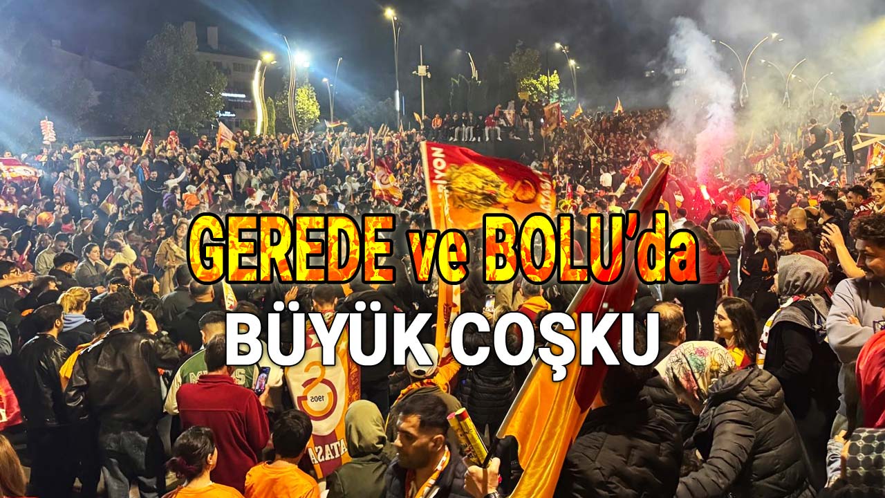 Gerede ve Bolu'da Büyük Coşku, Galatasaray Şampiyonluk Kutlamaları
