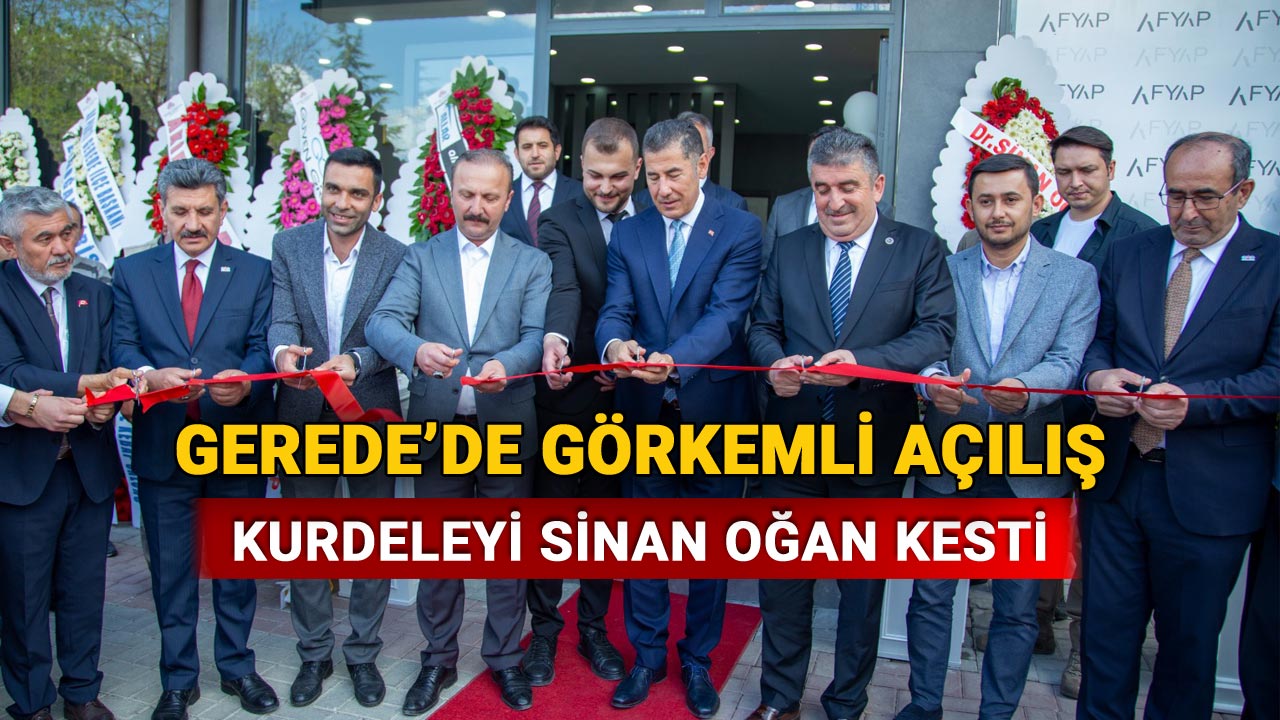 Gerede'de Görkemli Açılış, Kurdeleyi Sinan Oğan Kesti
