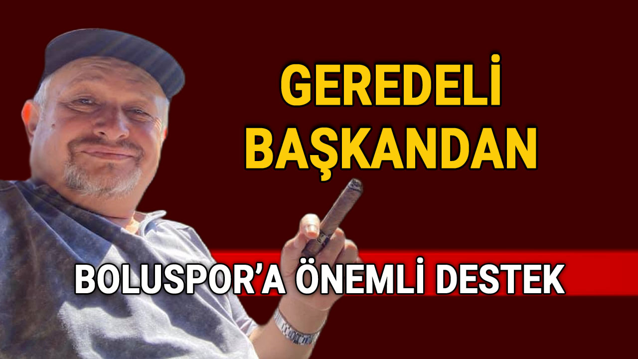 Geredeli Başkandan Boluspor'a Önemli Destek