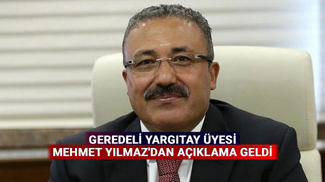 Geredeli Yargıtay Üyesi Mehmet Yılmaz'dan Açıklama Geldi