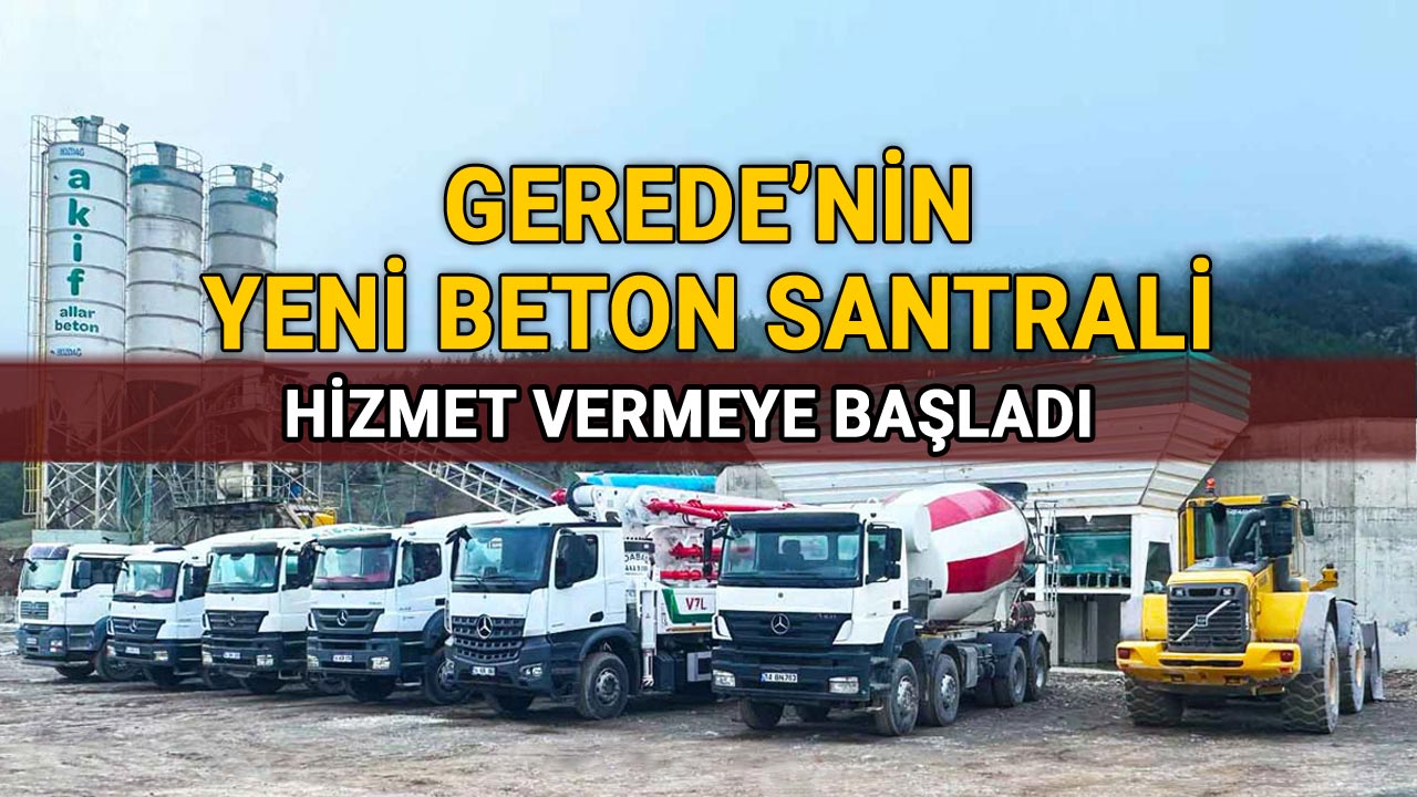 Gerede'nin Yeni Beton Santrali Hizmet Vermeye Başladı, Akif Allar Beton