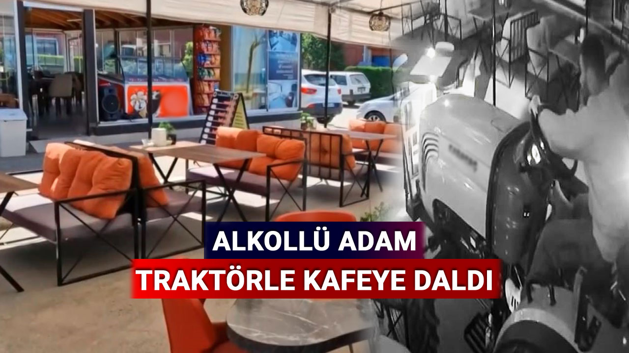 alkollü adam traktörle kafeye daldı