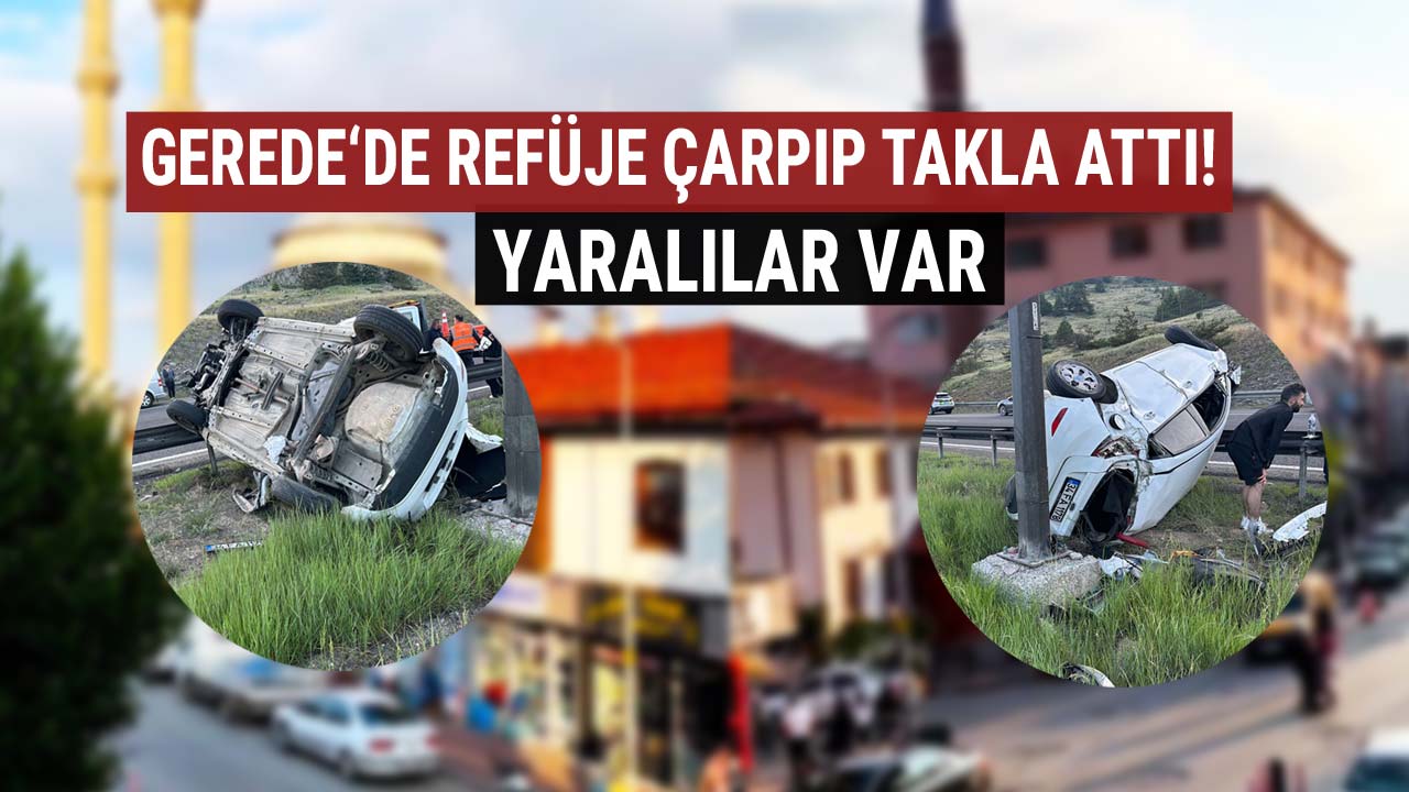 GEREDE'DE REFÜJE ÇARPIP TAKLA ATTI
