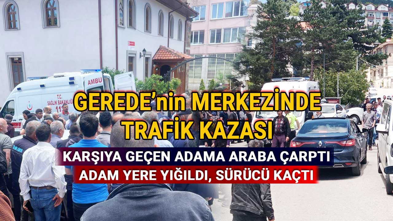 Gerede'de Karşıya Geçen Adama Araba Çarptı, Sürücü Kaçtı, trafik kazası