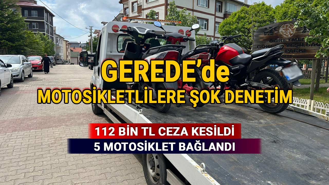 Gerede'de Motosikletlilere Şok Denetim, 112 Bin Lira Ceza Kesildi, 5 Motosiklet Bağlandı