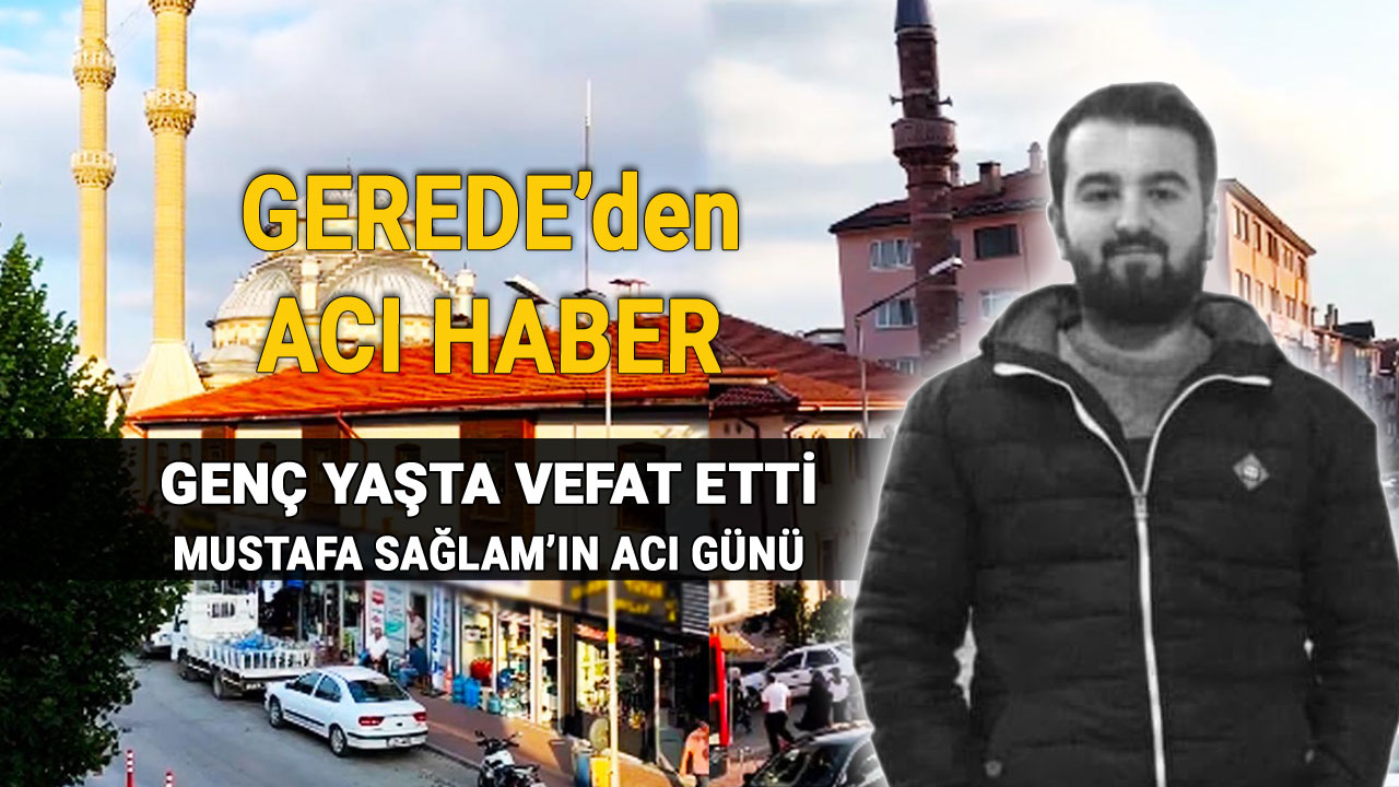 Gerede'den Acı Haber, Durmuş Ertuğrul Sağlam Genç Yaşta Vefat Etti
