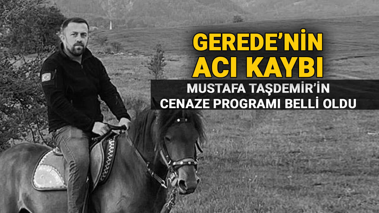 Gerede'nin Acı Kaybı, Mustafa Taşdemir'in Cenaze Programı Belli Oldu