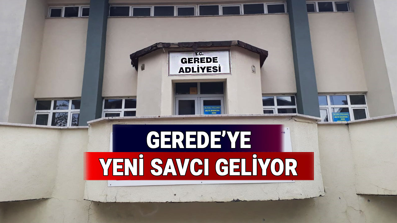 Bolu Gerede'ye Atanan Savcı Belli Oldu