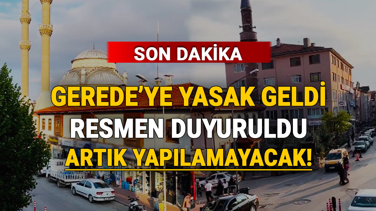 Gerede'ye Yasak Geldi, Resmen Duyuruldu, Artık Yapılamayacak