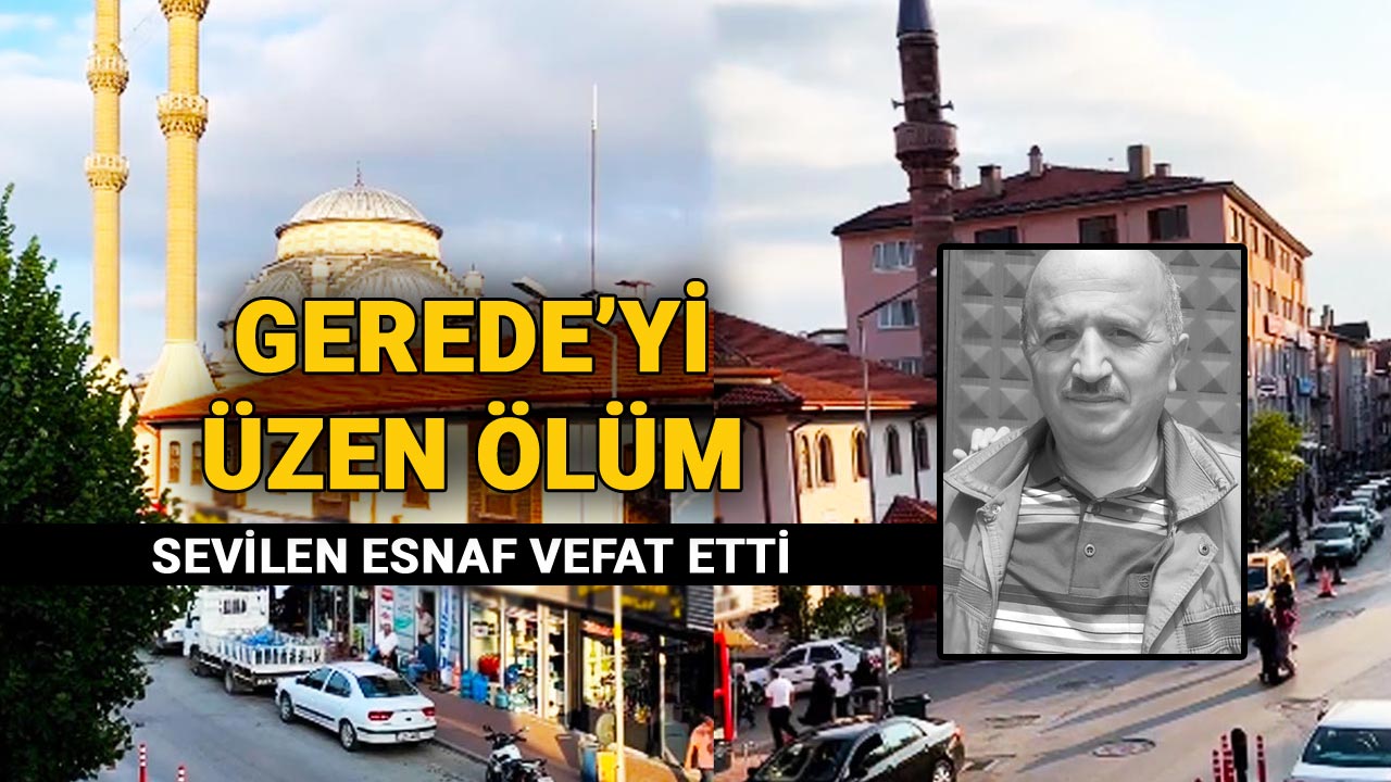 Gerede'yi Üzen Ölüm, Sevilen Esnaf Vefat Etti