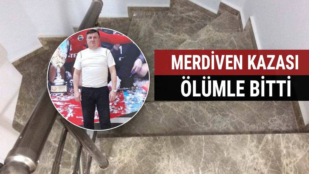 merdiven kazası ölümle bitti