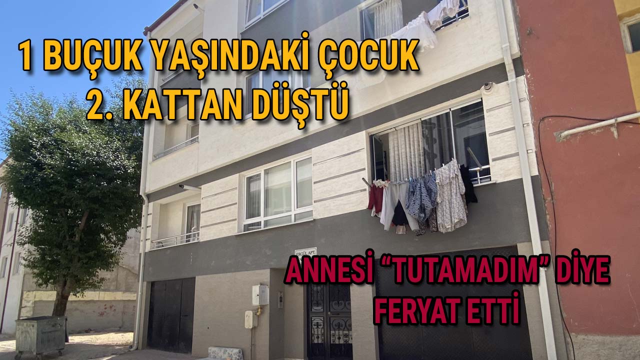 1,5 Yaşındaki Çocuk 2. Kattan Düştü Annesi Tutamadım Diye Feryat Etti