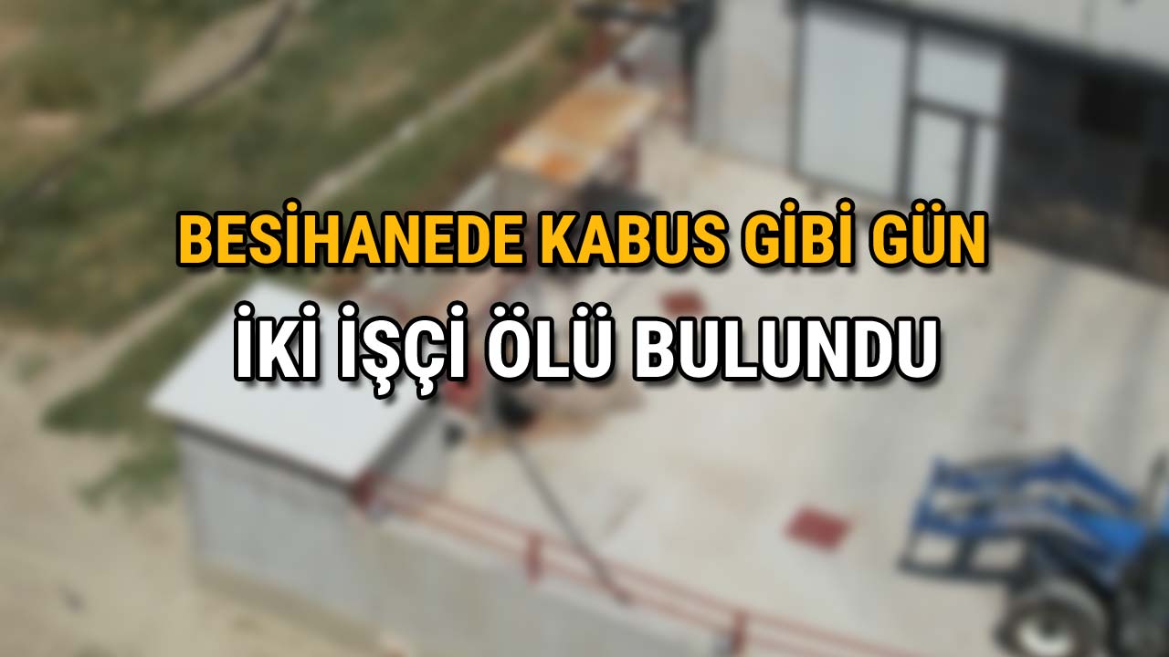 Besihanede Kabus Gibi Gün İki İşçi Ölü Bulundu