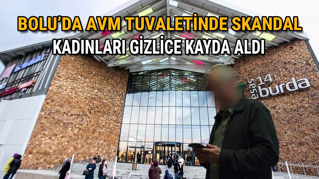 Bolu’da AVM Tuvaletinde Skandal Kadınları Gizlice Kayda Aldı!