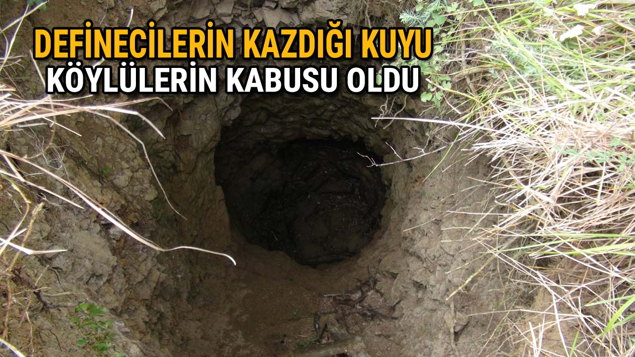 Definecilerin Kazdığı Kuyu Köylülerin Kabusu Oldu
