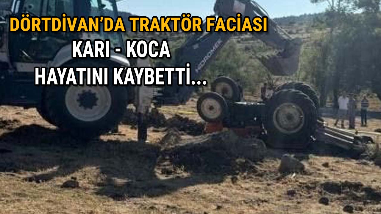 Dörtdivan’da Traktör Faciası Karı Koca Hayatını Kaybetti