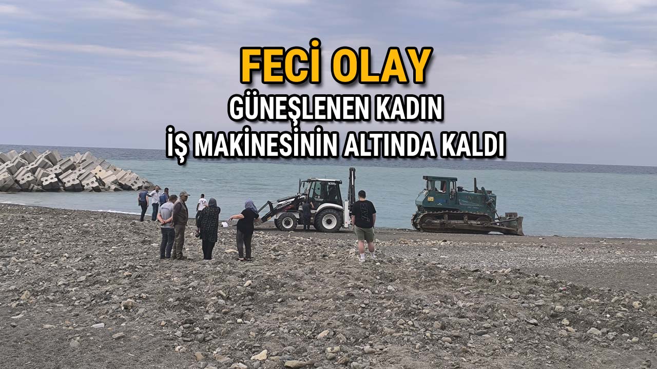 Feci Olay Güneşlenen Kadın İş Makinesinin Altında Kaldı