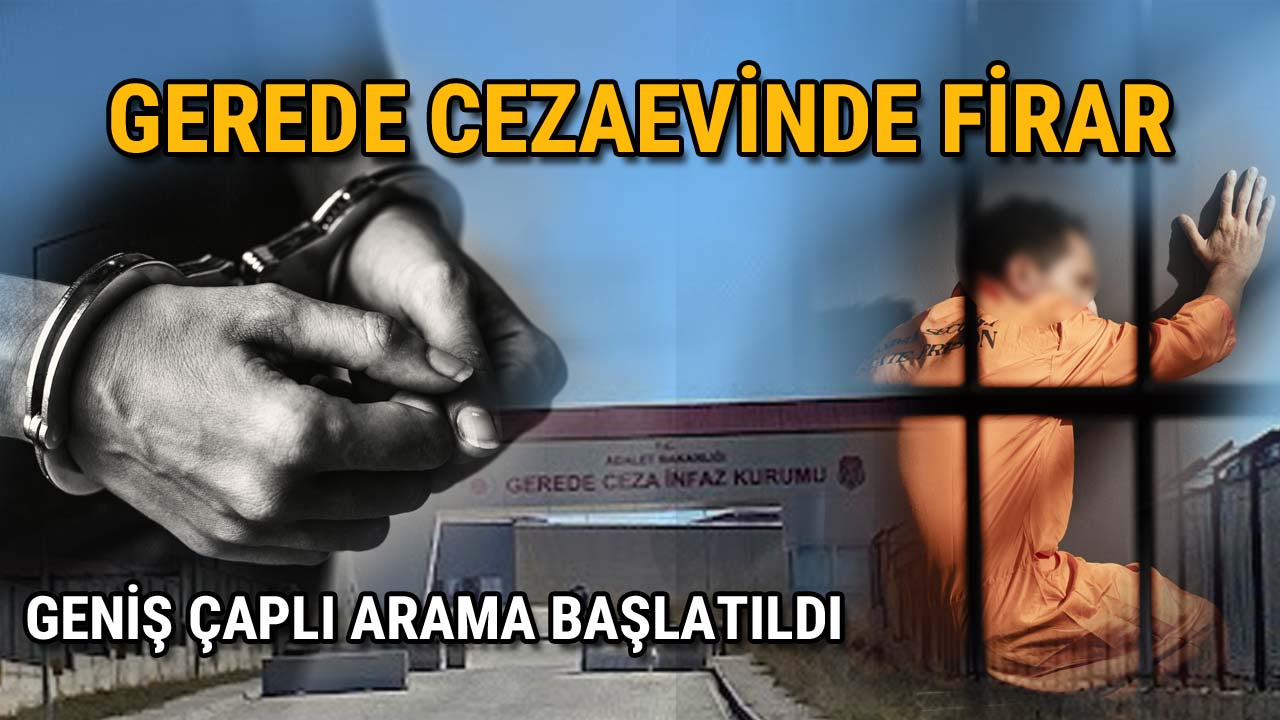 Gerede Cezaevinde Firar Geniş Çaplı Arama Başlatıldı