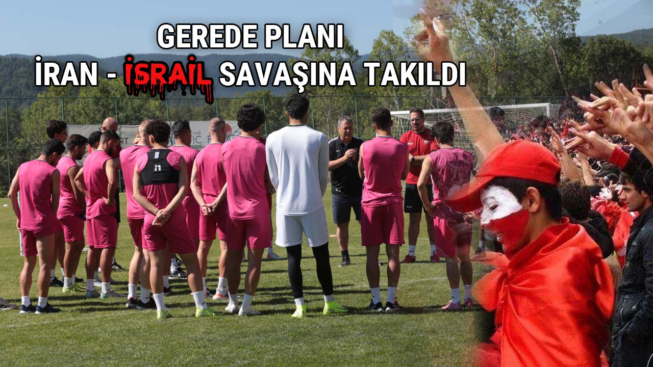 Gerede Planı İran İsrail Savaşına Takıldı