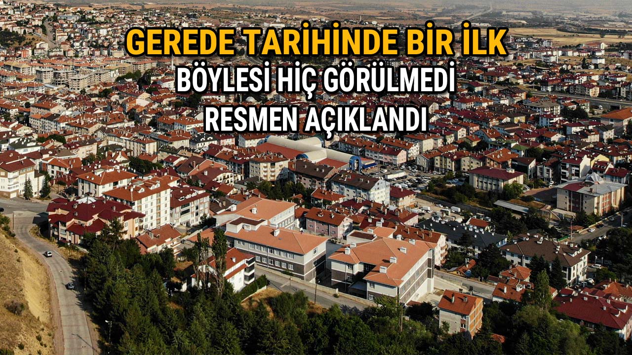 Gerede Tarihinde Bir İlk Böylesi Görülmedi, Resmen Açıklandı!