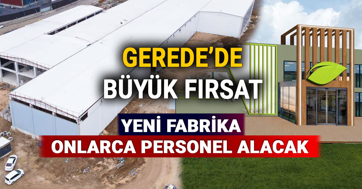 Gerede'de Büyük Fırsat Yeni Fabrika Onlarca Personel Alacak