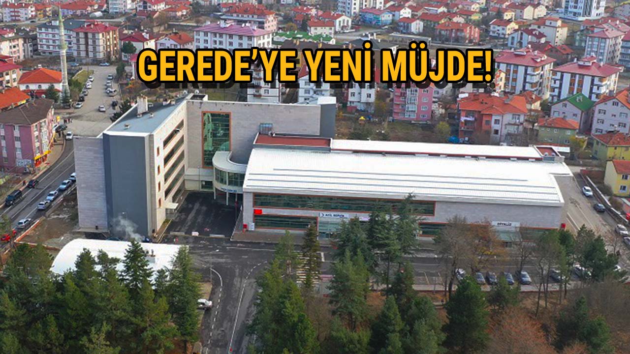 Gerede'ye Yeni Müjde