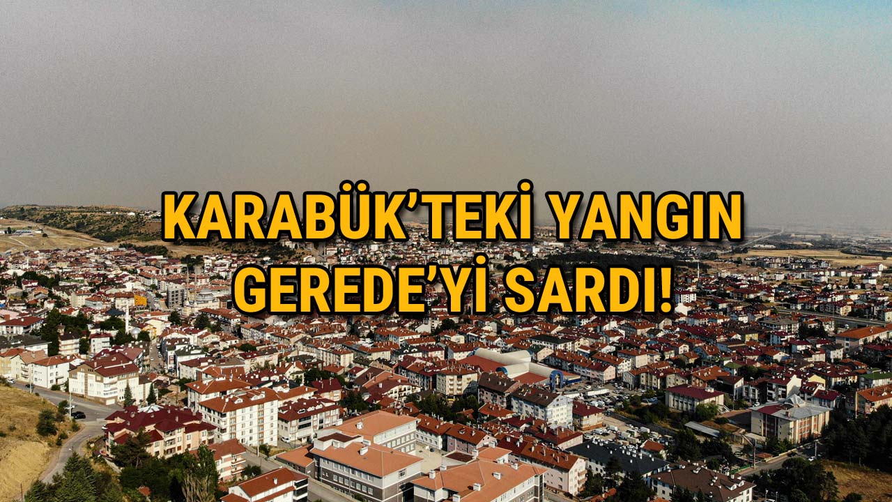 Karabük’teki Yangın Gerede’yi Sardı